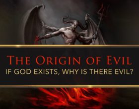The Origin of Evil: If God Exists Why Is There Evil?