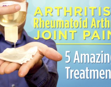 5 Amazing Treatments for Arthritis, Rheumatoid Arthritis, and Joint Pain That Work!